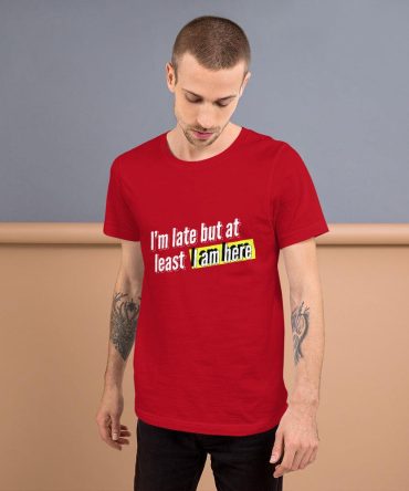 I'm Late But I Am Here Unisex T-Shirt Tees n' Merch